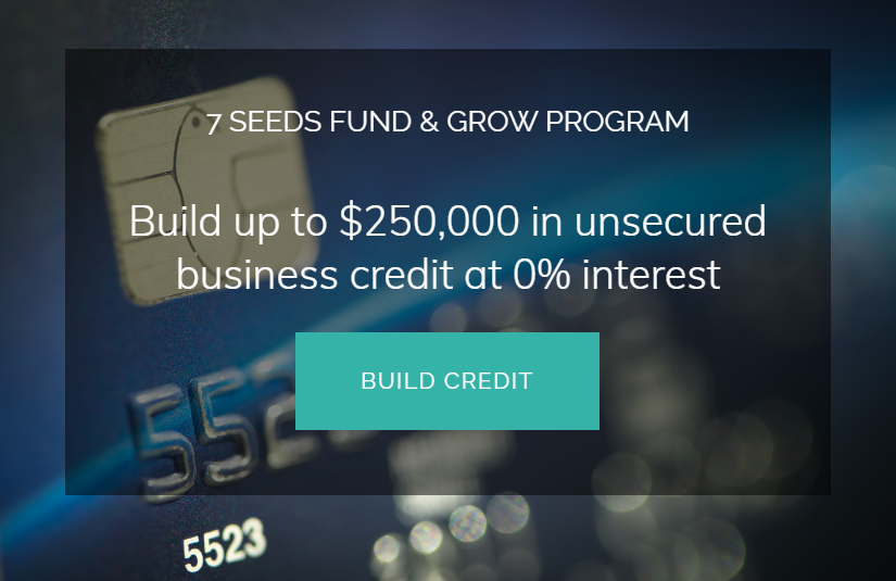 7 Seeds Fund & Grow Program - Build up to $250,000 in unsecured business credit at 0% interest